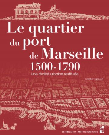 Le quartier du port de Marseille 1500-1790. Une réalité urbaine restituée
